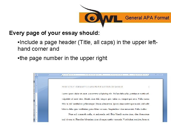 General APA Format Every page of your essay should: • Include a page header