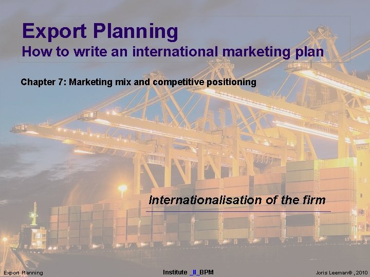 Export Planning How to write an international marketing plan Chapter 7: Marketing mix and