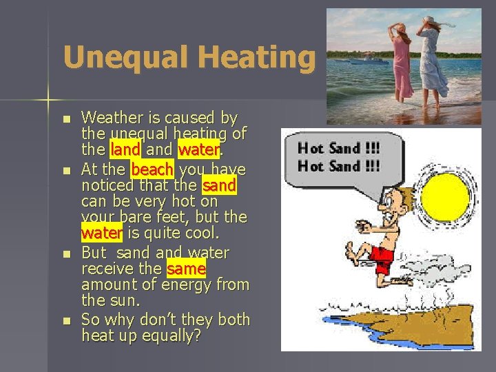 Unequal Heating n n Weather is caused by the unequal heating of the land