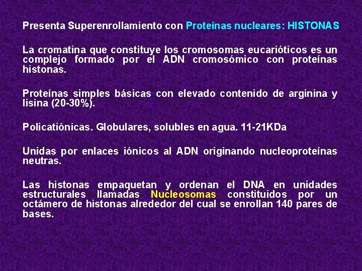 Presenta Superenrollamiento con Proteínas nucleares: HISTONAS La cromatina que constituye los cromosomas eucarióticos es