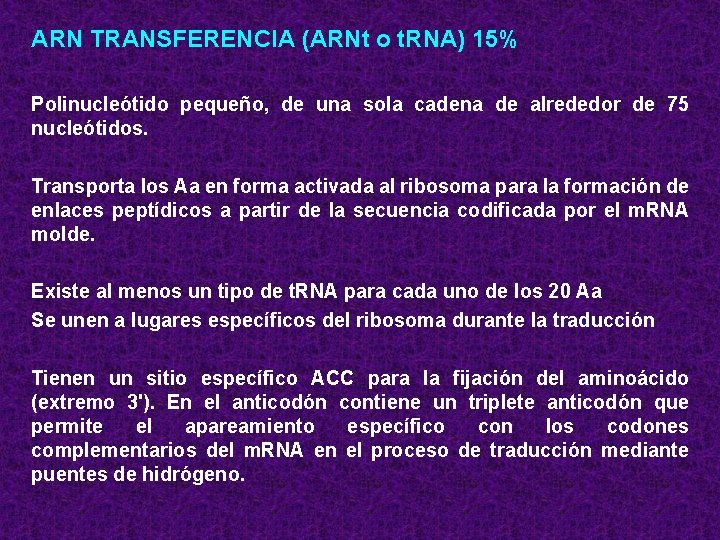 ARN TRANSFERENCIA (ARNt o t. RNA) 15% Polinucleótido pequeño, de una sola cadena de