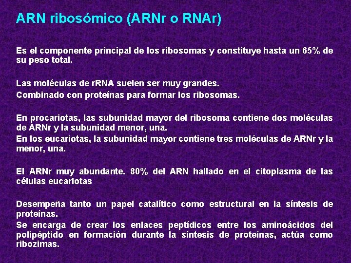 ARN ribosómico (ARNr o RNAr) Es el componente principal de los ribosomas y constituye