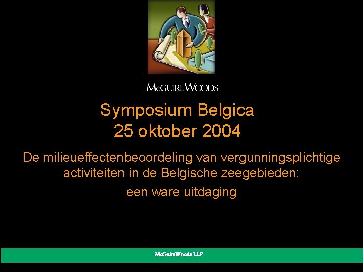 Symposium Belgica 25 oktober 2004 De milieueffectenbeoordeling van vergunningsplichtige activiteiten in de Belgische zeegebieden: