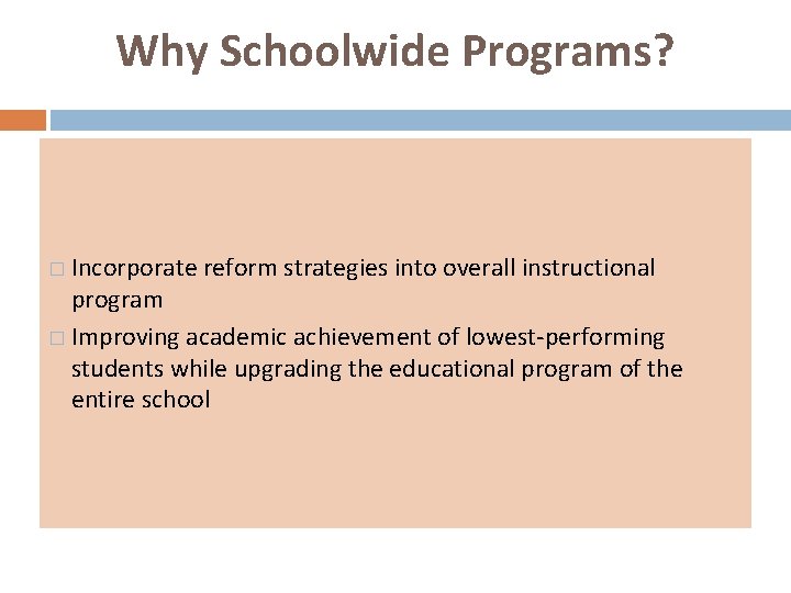 Why Schoolwide Programs? � Incorporate reform strategies into overall instructional program � Improving academic