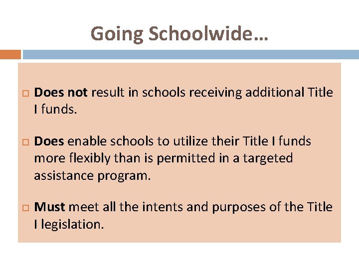 Going Schoolwide… Does not result in schools receiving additional Title I funds. Does enable