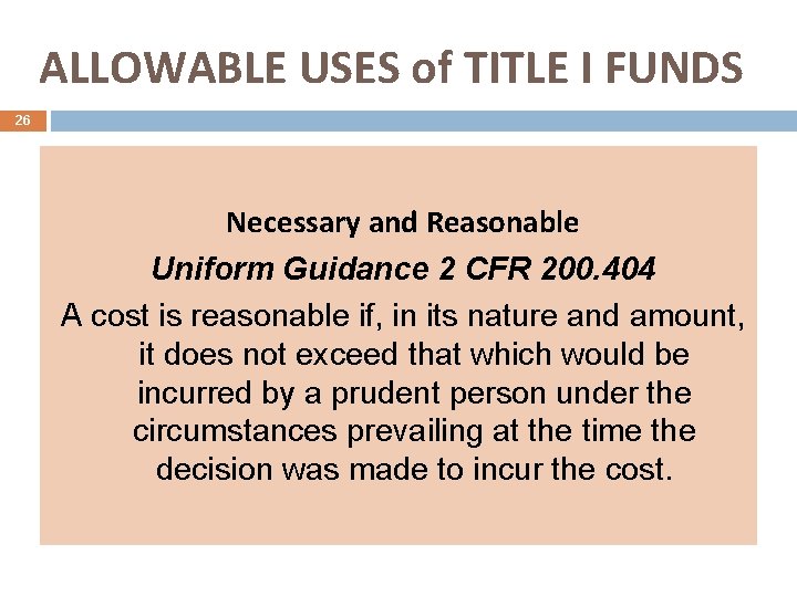 ALLOWABLE USES of TITLE I FUNDS 26 Necessary and Reasonable Uniform Guidance 2 CFR