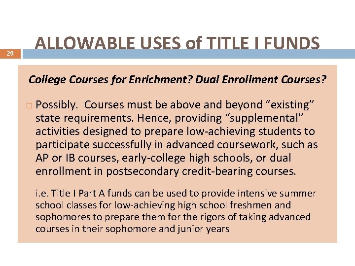 ALLOWABLE USES of TITLE I FUNDS 29 College Courses for Enrichment? Dual Enrollment Courses?