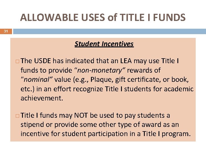 ALLOWABLE USES of TITLE I FUNDS 31 Student Incentives � � The USDE has