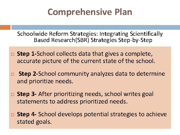 Comprehensive Plan Schoolwide Reform Strategies: Integrating Scientifically Based Research(SBR) Strategies Step-by-Step Step 1 -School