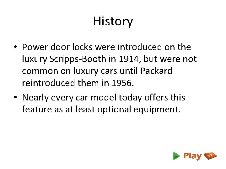 History • Power door locks were introduced on the luxury Scripps-Booth in 1914, but