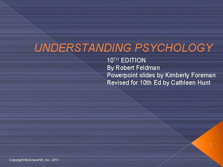 UNDERSTANDING PSYCHOLOGY 10 TH EDITION By Robert Feldman Powerpoint slides by Kimberly Foreman Revised