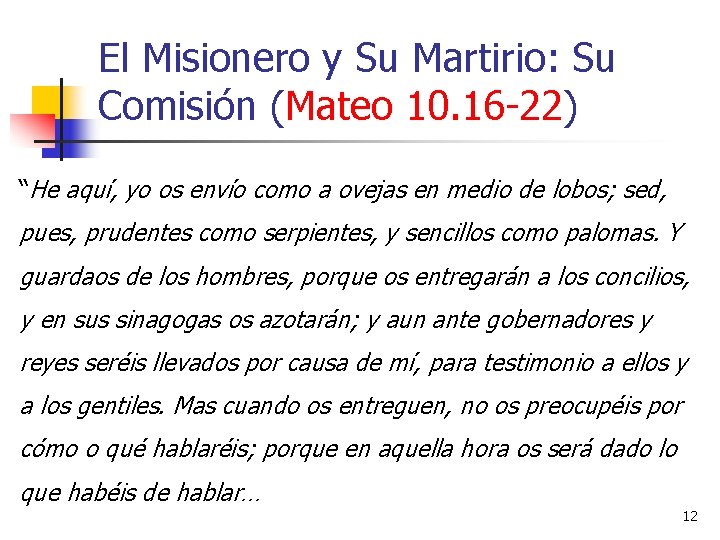 El Misionero y Su Martirio: Su Comisión (Mateo 10. 16 -22) “He aquí, yo
