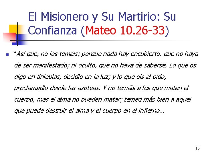 El Misionero y Su Martirio: Su Confianza (Mateo 10. 26 -33) n “Así que,