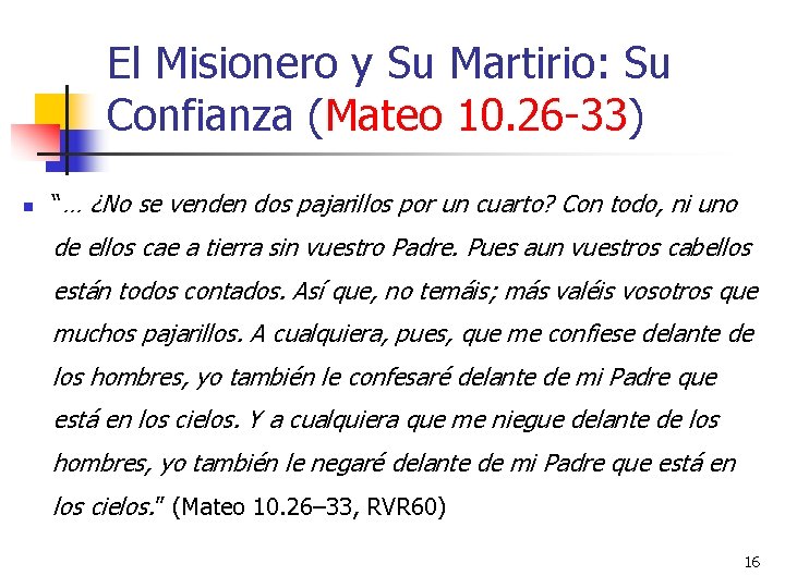 El Misionero y Su Martirio: Su Confianza (Mateo 10. 26 -33) n “… ¿No