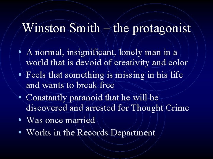 Winston Smith – the protagonist • A normal, insignificant, lonely man in a • Winston Smith – the protagonist • A normal, insignificant, lonely man in a •