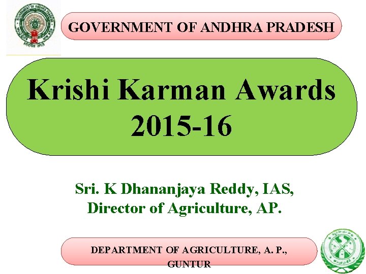 GOVERNMENT OF ANDHRA PRADESH Krishi Karman Awards 2015 -16 Sri. K Dhananjaya Reddy, IAS,