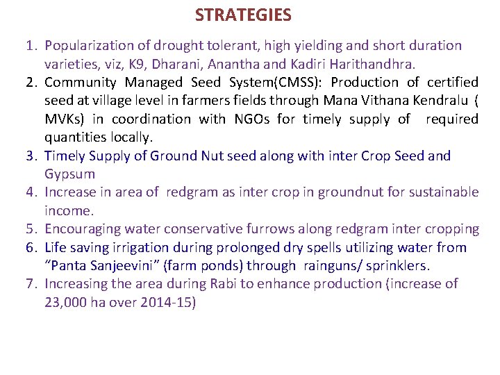 STRATEGIES 1. Popularization of drought tolerant, high yielding and short duration varieties, viz, K