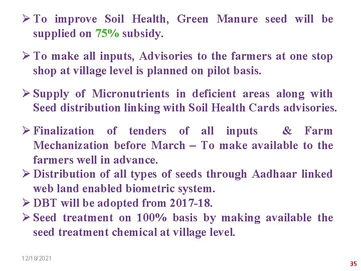 Ø To improve Soil Health, Green Manure seed will be supplied on 75% subsidy.