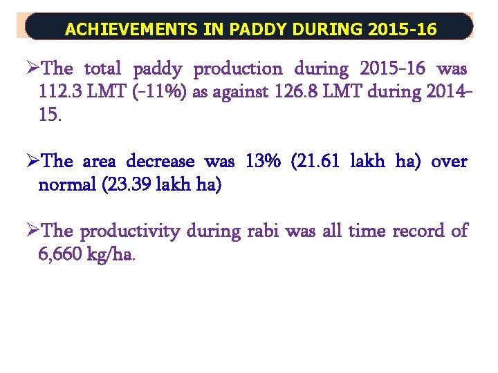 ACHIEVEMENTS IN PADDY DURING 2015 -16 ØThe total paddy production during 2015 -16 was