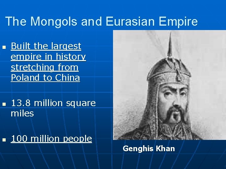 The Mongols and Eurasian Empire n n n Built the largest empire in history