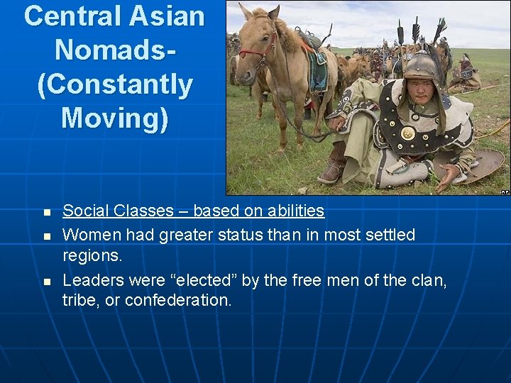 Central Asian Nomads(Constantly Moving) n n n Social Classes – based on abilities Women