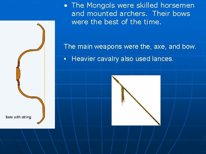  • The Mongols were skilled horsemen and mounted archers. Their bows were the