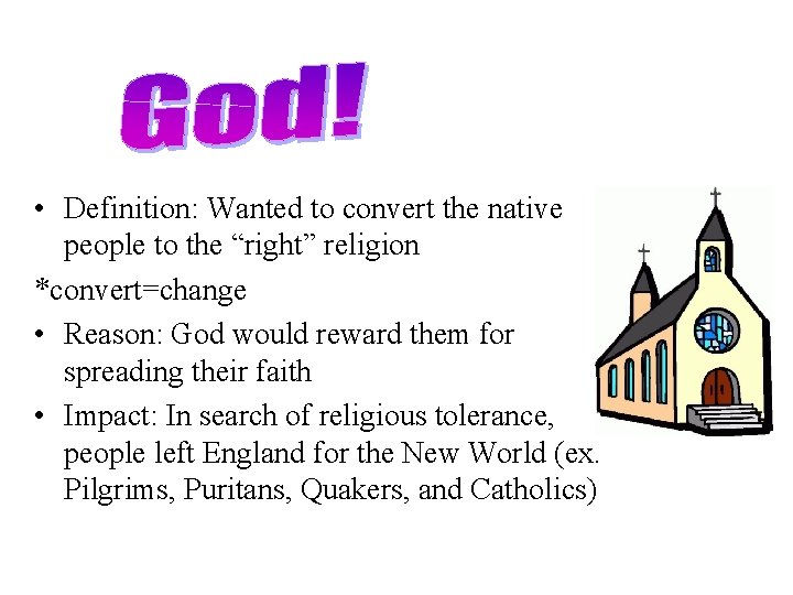  • Definition: Wanted to convert the native people to the “right” religion *convert=change