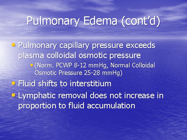 Pulmonary Edema (cont’d) • Pulmonary capillary pressure exceeds plasma colloidal osmotic pressure • (Norm.