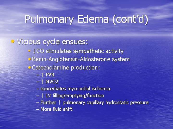 Pulmonary Edema (cont’d) • Vicious cycle ensues: • ↓CO stimulates sympathetic activity • Renin-Angiotensin-Aldosterone