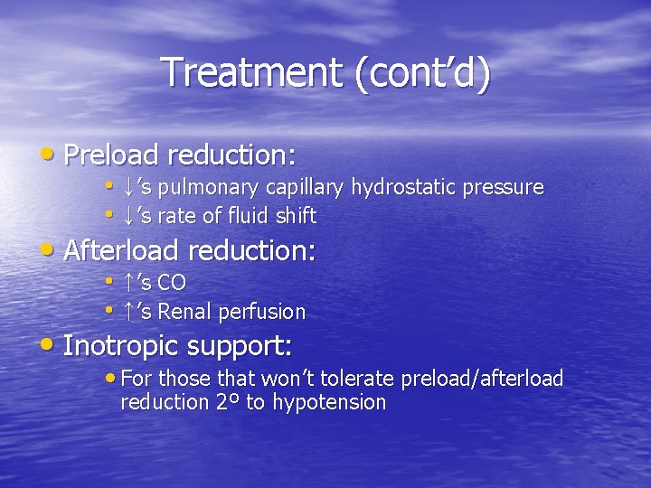 Treatment (cont’d) • Preload reduction: • ↓’s pulmonary capillary hydrostatic pressure • ↓’s rate