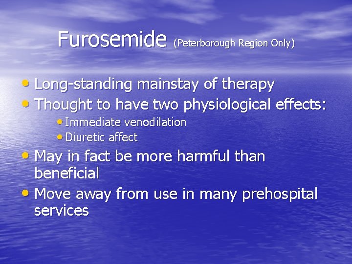 Furosemide (Peterborough Region Only) • Long-standing mainstay of therapy • Thought to have two