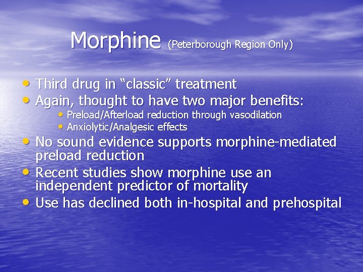 Morphine (Peterborough Region Only) • Third drug in “classic” treatment • Again, thought to