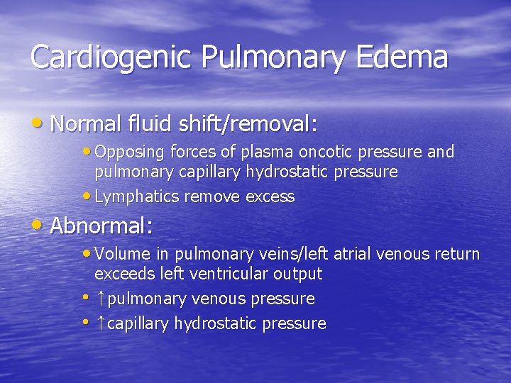 Cardiogenic Pulmonary Edema • Normal fluid shift/removal: • Opposing forces of plasma oncotic pressure