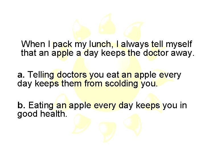 When I pack my lunch, I always tell myself that an apple a day