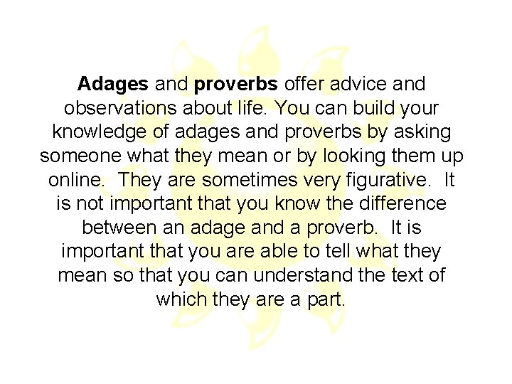 Adages and proverbs offer advice and observations about life. You can build your knowledge