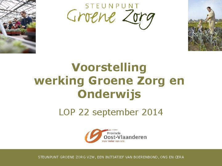 Voorstelling werking Groene Zorg en Onderwijs LOP 22 september 2014 STEUNPUNT GROENE ZORG VZW,