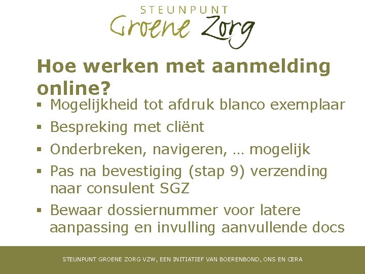 Hoe werken met aanmelding online? § Mogelijkheid tot afdruk blanco exemplaar § Bespreking met