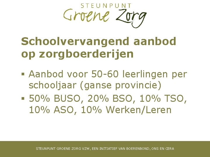 Schoolvervangend aanbod op zorgboerderijen § Aanbod voor 50 -60 leerlingen per schooljaar (ganse provincie)