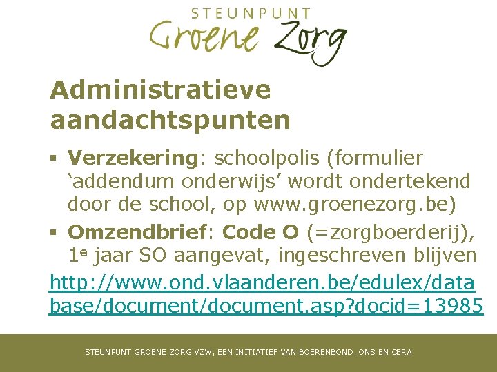 Administratieve aandachtspunten § Verzekering: schoolpolis (formulier ‘addendum onderwijs’ wordt ondertekend door de school, op