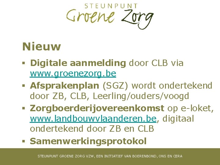 Nieuw § Digitale aanmelding door CLB via www. groenezorg. be § Afsprakenplan (SGZ) wordt