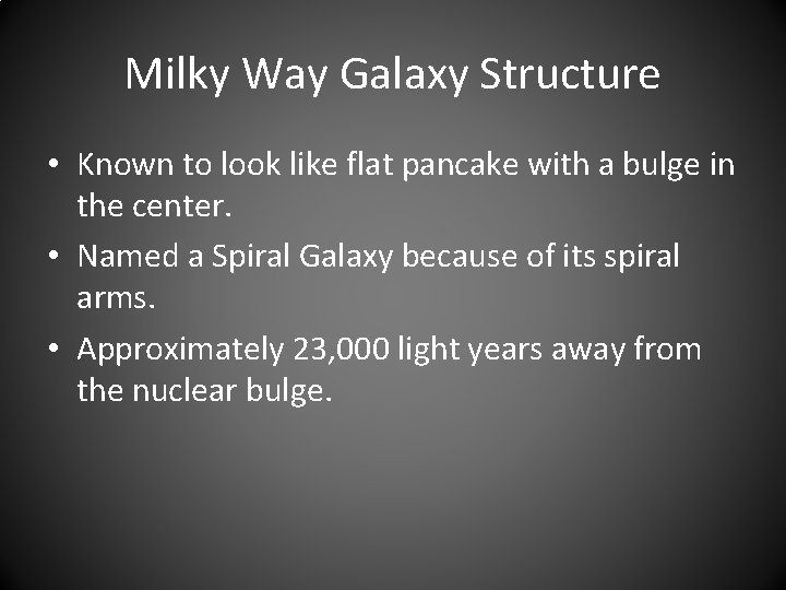 Milky Way Galaxy Structure • Known to look like flat pancake with a bulge