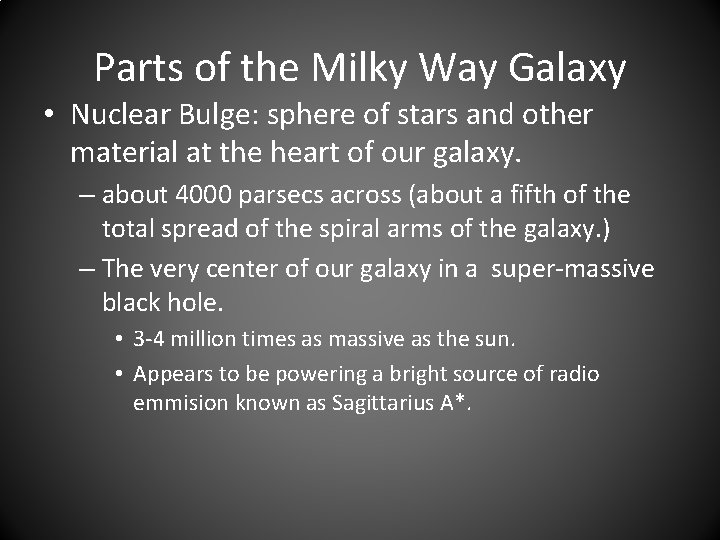 Parts of the Milky Way Galaxy • Nuclear Bulge: sphere of stars and other