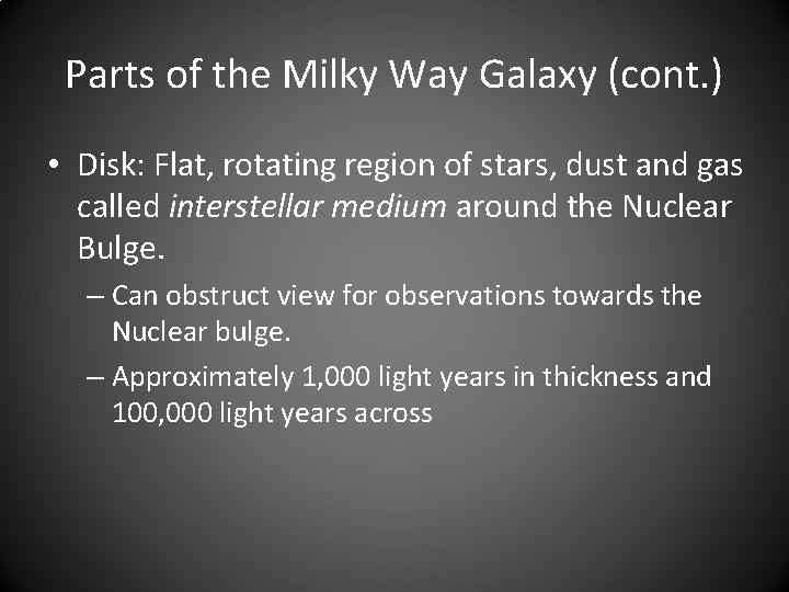 Parts of the Milky Way Galaxy (cont. ) • Disk: Flat, rotating region of