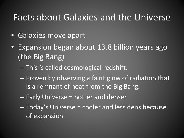 Facts about Galaxies and the Universe • Galaxies move apart • Expansion began about