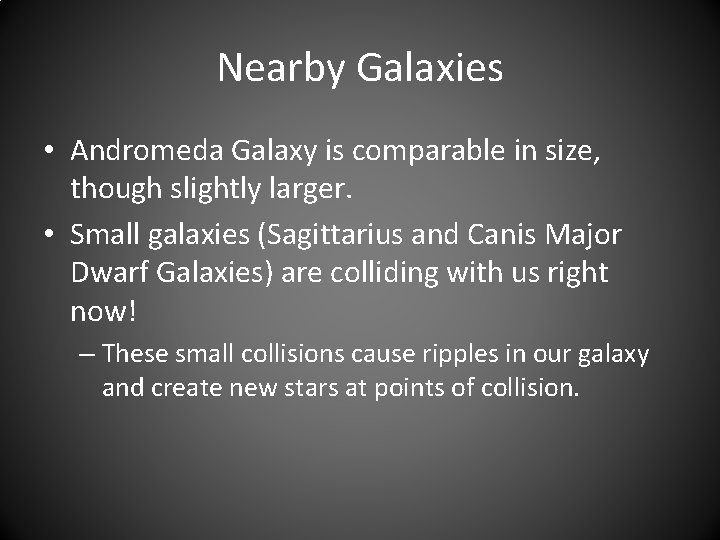 Nearby Galaxies • Andromeda Galaxy is comparable in size, though slightly larger. • Small