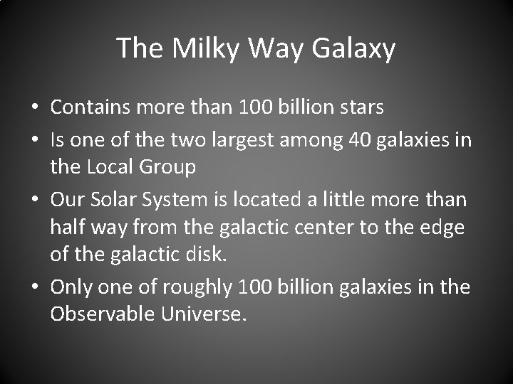 The Milky Way Galaxy • Contains more than 100 billion stars • Is one