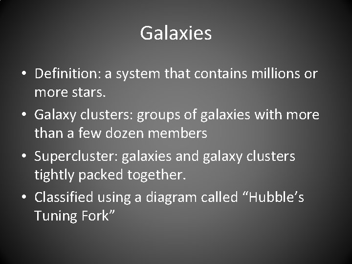 Galaxies • Definition: a system that contains millions or more stars. • Galaxy clusters: