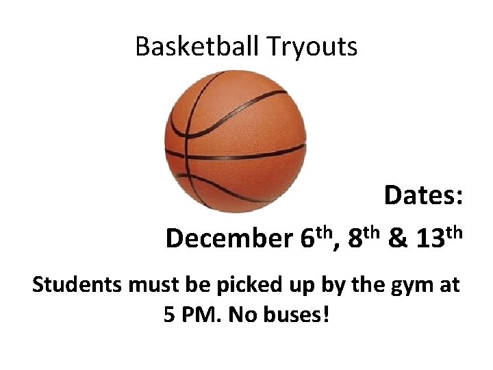 Basketball Tryouts Dates: th th th December 6 , 8 & 13 Students must