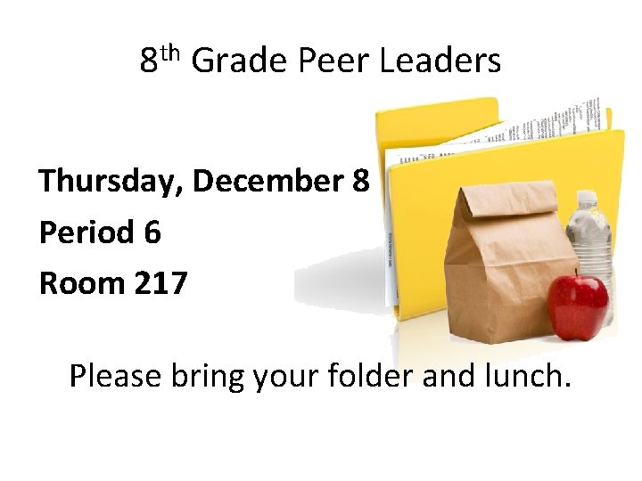 8 th Grade Peer Leaders Thursday, December 8 Period 6 Room 217 Please bring