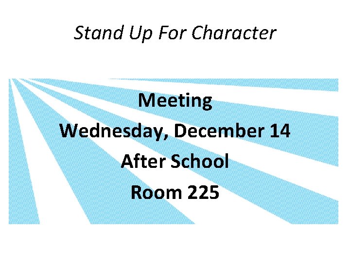Stand Up For Character Meeting Wednesday, December 14 After School Room 225 